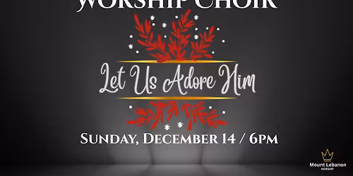 Worship Choir Concert - \u201cLet Us Adore Him\u201d