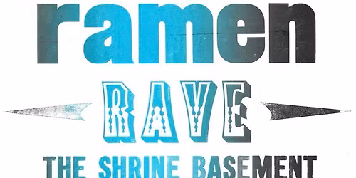 Ramen Rave with guest DJ sets from LX, mquin, Izze Azalea, drkh3art and A Guy Called Soup\t