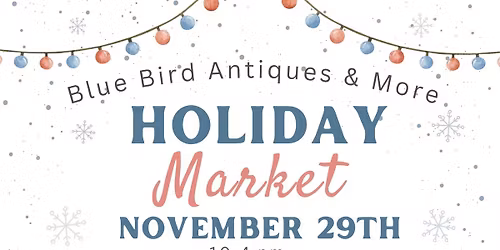 Blue Bird Antiques & More Holiday Market