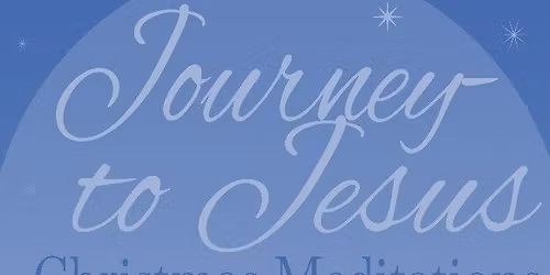 Journey to Jesus: Christmas Contemplations and Merry Meditations