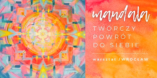 Mandala - tw\u00f3rczy powr\u00f3t do siebie \/ Wroc\u0142aw