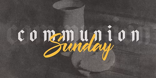 Communion Sunday - All Campuses