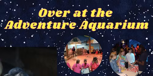 Overnight at the Adventure Aquarium