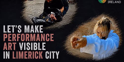 Let\u2019s Make Performance Art Visible in Limerick City