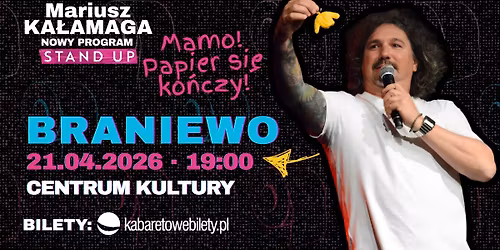21.04.2026 Braniewo \u2022 Mariusz Ka\u0142amaga - Mamo! Papier si\u0119 ko\u0144czy!