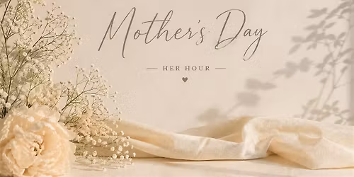 "Her Hour" Mother's Day Event