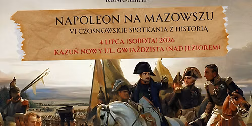 Rekonstrukcja historyczna "Napoleon na Mazowszu" - VI Czosnowskie Spotkania z Histori\u0105