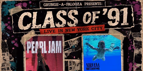 Grunge-A-Palooza Presents - Class of '91 Two Iconic Albums and All the Big hits!