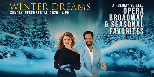 WINTER DREAMS: A Holiday Soir\u00e9e \u2014 Opera, Broadway & Seasonal Favorites