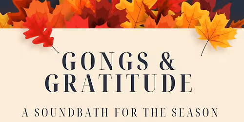 Gongs & Gratitude - A Soundbath for the Season