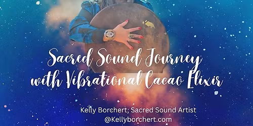 Sacred Sound Journey with Vibrational Cacao Elixir