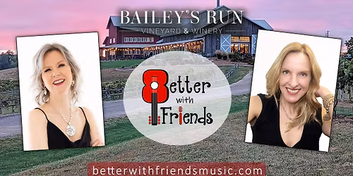 Better With Friends @ Bailey's Run - May 8, 5-8pm