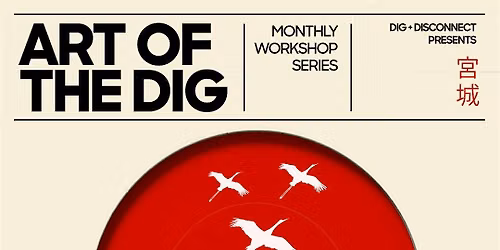 Dig + Disconnect Workshops - Art of the Dig