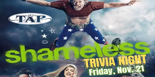 Shameless Trivia Night - The Tap - Friday, Nov. 21