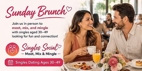 Sunday Brunch Singles Social\u2014 Meet, Mix & Mingle Singles Dating Ages 30\u201349
