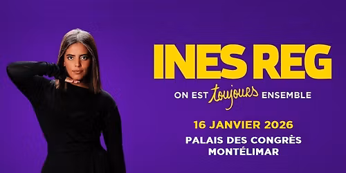INE\u0300S REG "ON EST TOUJOUES ENSEMBLE" PALAIS DES CONGR\u00c8S \u2022 MONT\u00c9LIMAR
