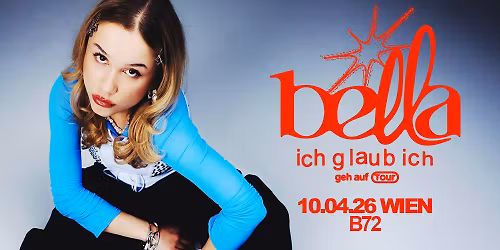 BELLA (AT) \u2022 "ich glaub ich \u2013 geh auf Tour" \u2022 B72 Wien