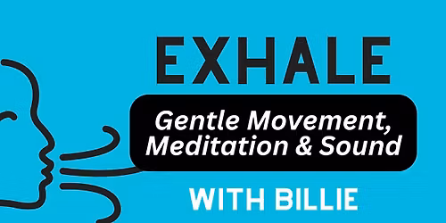 Exhale: Gentle Movement, Meditation & Sound