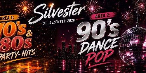 SILVESTER 2026!! (AREA1: 70s 80s Party | AREA2: 90s Dance Pop)