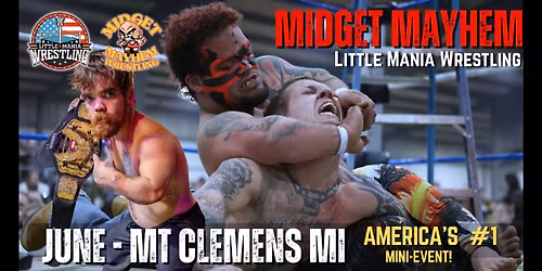 Mt Clemens MI "Midget Mayhem \/ Little Mania" Mini-Wrestling Event - (Ages 21+)
