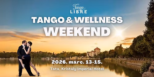 Tango & Wellness Weekend, 2026. m\u00e1rcius 13-15.