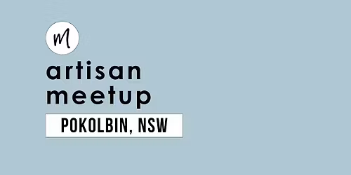 Maker Meetup | Pokolbin NSW