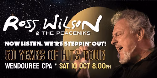 Ross Wilson & The Peaceniks: Now Listen! We’re Steppin’ Out! - 50 Years Of Hits Tour - Wendouree