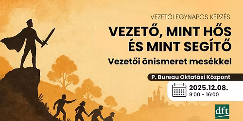 A vezet\u0151 mint h\u0151s \u00e9s mint seg\u00edt\u0151 - Vezet\u0151i \u00f6nismeret mes\u00e9kkel - Vezet\u0151i Egynapos