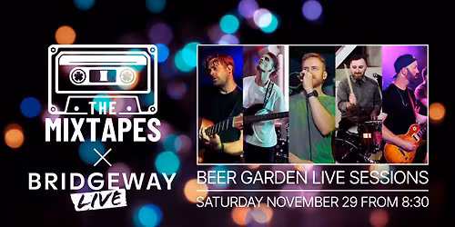 The Mixtapes - Bridgeway Beer Garden Live Sessions! 