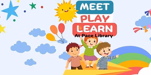 Meet! Play! Learn! at Pace Library