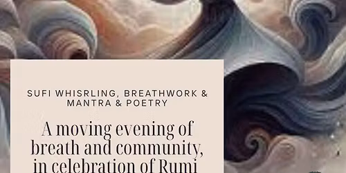 Celebrating Rumi - Sufi Whirling, Breathwork, Mantra & Poetry