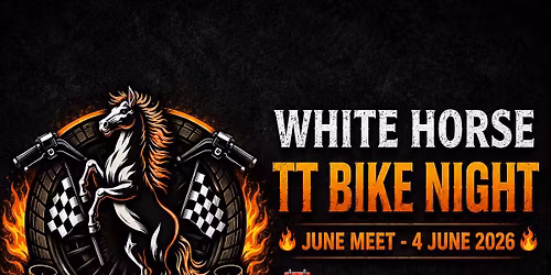 White Horse TT Bike Night \u2013 June Meet \ud83c\udfcd\ufe0f
