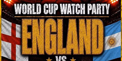 ENGLAND VS ARGENTINA | WORLD CUP SEMI-FINAL WATCH PARTY &amp; AFTER PARTY