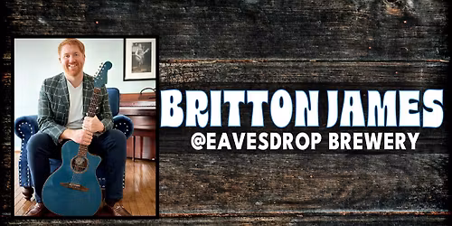 Live Music: Britton James @Eavesdrop Brewery 