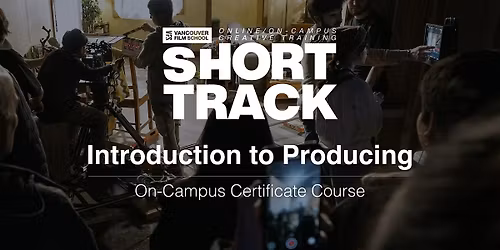 VFS Intro to Producing (On Campus) July 7 - August 17th