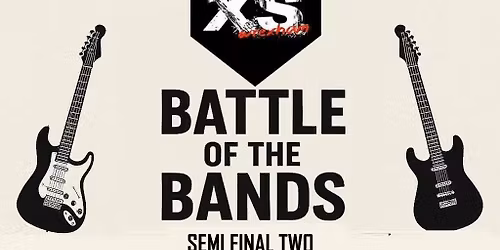 XS Wrexham Battle OF The Bands Semi Final 2 : Guest TBA