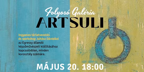 Folyos\u00f3 Gal\u00e9ria \u2013 Art Suli T\u00e1rlatvezet\u00e9s \u00e9s workshop Juh\u00e1sz D\u00e1viddal
