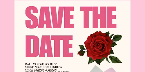 Dallas Rose Society April Meeting & Bench Show: Stars, Stripes & Roses