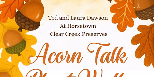 \ud83c\udf30 Horsetown-Clear Creek Preserve Annual Acorn Talk \ud83c\udf30