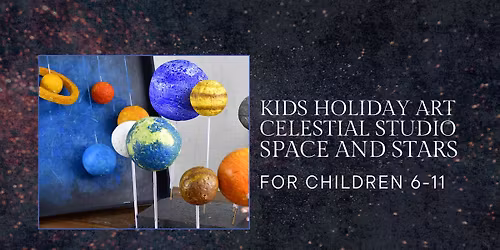 KIDS HOLIDAY ART CAMP - Celestial Studio: Space and Stars