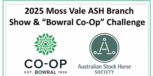 2025 Mossvale Branch ASH show and Bowral Co-op  challenge