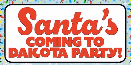 Santa is coming to Dakota Party!