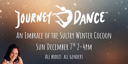 JourneyDance\u2122: An Embrace of the Sultry Winter Cocoon: December 7th