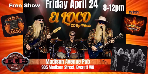 Friday, April 24th, Madison Ave Pub Rocks W\/ El Loco [ ZZ Top Tribute] and Burnin' Sky [Bad Co]