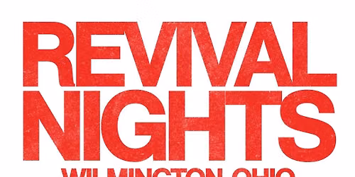 Revival Nights - Wilmington, Ohio