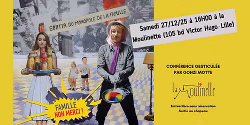 FAMILLE NON MERCI ! Conf\u00e9rence gesticul\u00e9e par Gonzi Motte \u00e0 La Moulinette