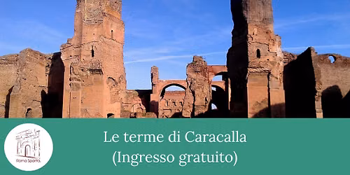 Roma Sparita: Le Terme di Caracalla (Ingresso gratuito)