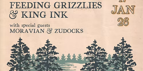 Feeding Grizzlies + King Ink + Moravian + Zudocks