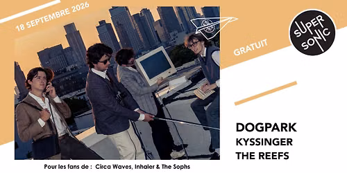 Dogpark \u2022 Kyssinger \u2022 The Reefs \/ Supersonic (Free entry)