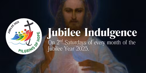 2nd Saturdays Jubilee Pilgrim Indulgence